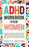 ADHD Workbook for Women: Proven Exercises & Strategies to Improve Executive Functioning, Focus and Motivation. Essential Life Skills for Women with ADHD