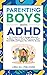 Parenting Boys with ADHD: T...