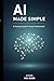 AI Made Simple: A Practical...