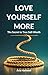 Love Yourself More: The Sec...
