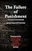 The Failure of Punishment: ...
