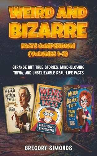 Weird and Bizarre Facts: A Compendium of Volumes One, Two and Three (Paperback)