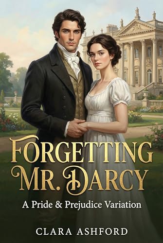 Forgetting Mr. Darcy: A Pride & Prejudice Variation (Kindle Edition)