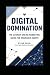 Digital Domination: The Ult...