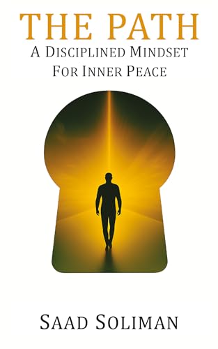 The Path: A Disciplined Mindset for Inner Peace (Kindle Edition)