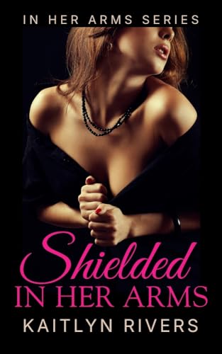 Shielded In Her Arms (Kindle Edition)