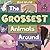 The Grossest Animals Around