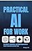 Practical AI for Work: How ...