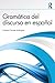 Gramática del discurso en español (Spanish Edition)