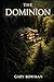 The Dominion by Gary Bowman
