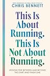 This Is About Running. This Is Not About Running. by Chris Bennett