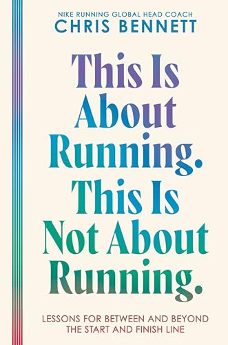 This Is About Running. This Is Not About Running.: Lessons for Between and Beyond the Start and Finish Line – A Philosophy on Resilience, Self-Trust, and Moving Forward (Hardcover)