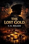 THE LOST GOLD: Power Never Disappears. It Changes Hands. THE LOST GOLD: Power Never Disappears. It Changes Hands.