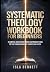 SYSTEMATIC THEOLOGY WORKBOO...