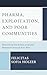 Pharma, Exploitation, and Poor Communities: Rethinking the Ethics of Global Research through Fair Play (Revolutionary Bioethics)