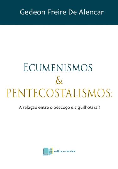 Ecumenismos & Pentecostalismos: A relação entre o pescoço e a guilhotina
