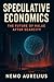 SPECULATIVE ECONOMICS by Nemo Aurelius