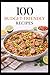 100 Budget-Friendly Recipes: Simple Meals That Stretch Your Dollar and Actually Taste Good (100 Recipes)
