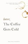 Book cover for Later, the Coffee Gets Cold: Your Dreams Will Keep Calling Until You Answer