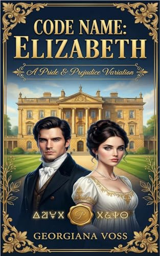 Code Name: Elizabeth: A Pride and Prejudice Variation (Code Name: Darcy Book 2)