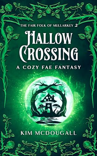 Hallow Crossing: A Cozy Fae Fantasy (The Fair Folk of Mullarkey Book 2)