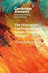 The History of Contingency and Future-Oriented Thought (Elements in Historical Theory and Practice)