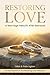 Restoring Love: A Marriage ...