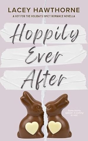 Hoppily Ever After: A Spicy and Heartfelt Easter Novella (Hot for the Holidays)