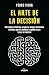 El arte de la decisión: Des...