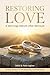 Restoring Love: A Marriage ...
