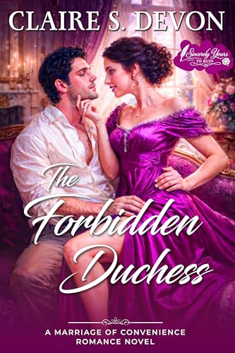 The Forbidden Duchess: A Steamy Marriage of Convenience Regency Romance Novel (Sincerely Yours to Ruin Book 1)