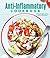Anti-Inflammatory Cookbook: Delicious Recipes to Help Reduce Inflammation