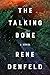 The Talking Bone by Rene Denfeld The Talking Bone by Rene Denfeld