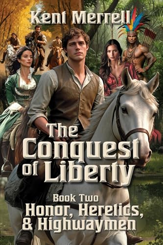 The Conquest of Liberty Book Two: Honor, Heretics, and Highwaymen (Kindle Edition)