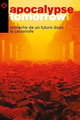 Apocalypse tomorrow: Cronache da un futuro dopo la catastrofe (Italian Edition)