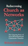 Rediscovering Church as Networks: The Ongoing Story of Non-Denominational Charismatic Churches