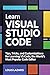 Learn Visual Studio Code: Tips, Tricks, and Customizations for Learning VS Code, the World's Most Popular Code Editor