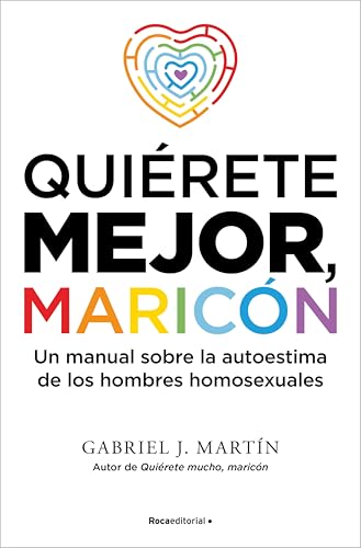Quiérete mejor maricón: Un manual sobre la autoestima de los hombres homosexuales (Spanish Edition)