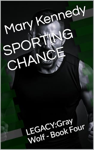 SPORTING CHANCE: LEGACY:Gray Wolf - Book Four (Gray Wolf LEGACY 4)