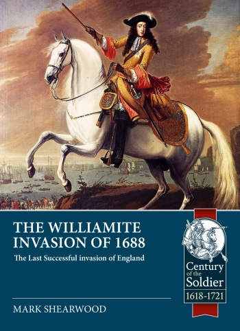 The Williamite Invasion of 1688: The Last Successful Invasion of England