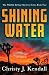 Shining Water by Christy J. Kendall