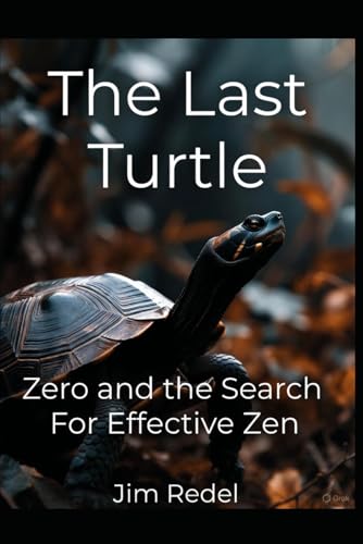 The Last Turtle: Zero and the Search For Effective Zen (Paperback)
