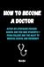 How to Become a Doctor: A S...
