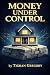 Money Under Control by Tigran Gregory