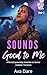 Sounds Good To Me by Ava DaRe