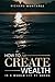 How to Create Wealth in a W...
