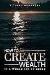 How to Create Wealth in a World Led by Greed: Why God’s Wealth Flows Like the Rivers of Eden