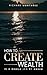 How to Create Wealth in a World Led by Greed by Richard Montanez
