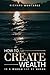 How to Create Wealth in a W...