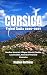 CORSICA TRAVEL GUIDE 2026-2027 by Stephen Northway